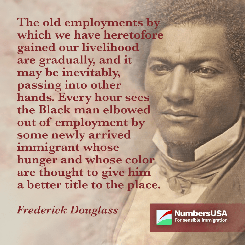 Douglass: "Every hour sees the Black man elbowed out of employment by some newly arrived immigrant whose hunger and whose color are thought to give him a better title to the place."