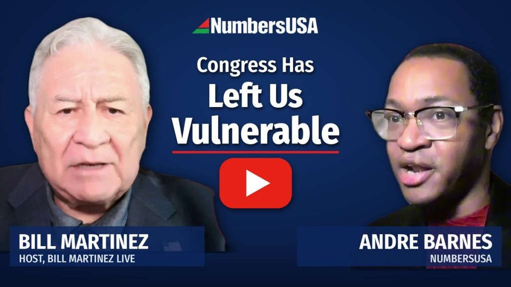 Bill Martinez and NumbersUSA’s Andre Barnes discuss how Congress has left America vulnerable on immigration